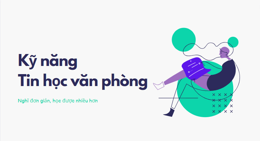 5 Kỹ Năng Tin Học Văn Phòng Bạn Cần Phải Nắm Vững 3 Kỹ năng tin học