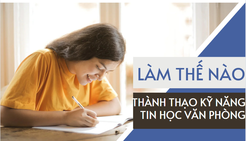 5 Kỹ Năng Tin Học Văn Phòng Bạn Cần Phải Nắm Vững 2 làm thế nào thành thạo kỹ năng tin học văn phòng