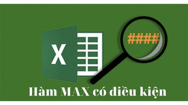 Thế nào là hàm MAX có điều kiện và cách sử dụng