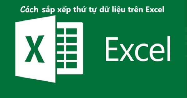 Hướng Dẫn Cách Sắp Xếp Thứ Tự Trong Excel Chi Tiết 1 Cách sắp xếp thứ tự trong Excel