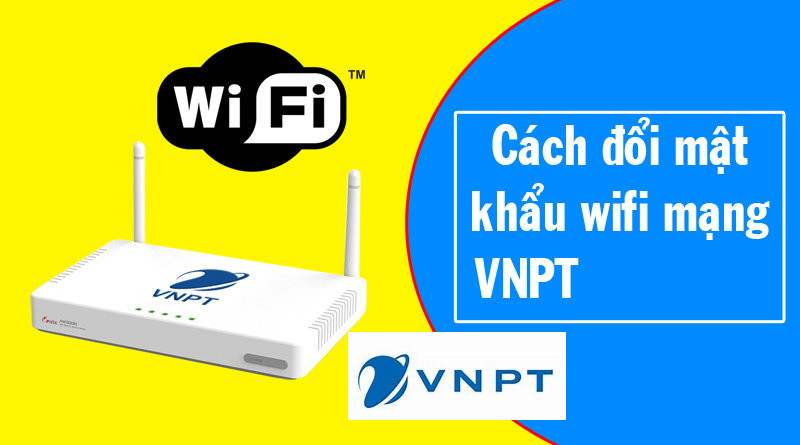 Hướng dẫn đổi mật khẩu Wifi VNPT trên điện thoại, máy tính